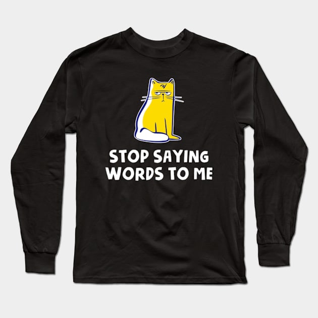 Stop Saying Words To Me Long Sleeve T-Shirt by Three Meat Curry